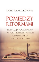 Between reforms. Initial education in Polish educational reforms in 1932-1961 Cover Image