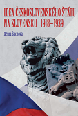 Idea československého štátu na Slovensku 1918 - 1939. Protagonisti, nositelia, oponenti