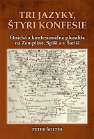 Three languages, four confessions. Ethnic and Confessional Pluralism at Zemplín, Spiš and Šariš Cover Image