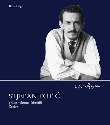 Stjepan Totić : prilog kulturnoj historiji Zenice