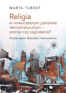 Religion in a Modern Democratic State – a Chance or a Threat? The Analysis of the Dispute between Liberals and Communitarians Cover Image