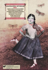The folk musical culture of Śląsk Cieszyński with special reference to Beskid Śląski. The song folklore of Istebna, Koniaków and Jaworzynka – sources of the repertoire and their transformations Cover Image