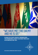 “WE HAVE MET THE ENEMY AND HE IS US” - AN ANALYSIS OF NATO STRATEGIC COMMUNICATIONS: THE INTERNATIONAL SECURITY ASSISTANCE FORCE (ISAF) IN AFGHANISTAN, 2003-2014.
