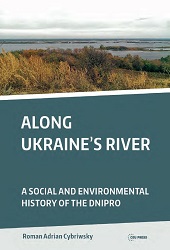 Along Ukraine's River. A Social and Environmental History of the Dnipro