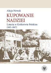 Buying Hope. The Lottery in the Kingdom of Poland (1815–1867)