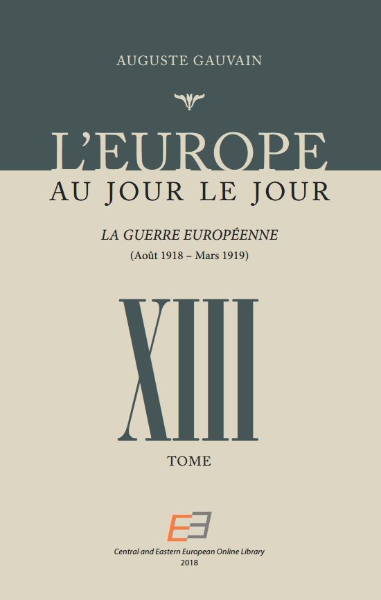 L'EUROPE AU JOUR LE JOUR. VOL 13, La Guerre Européenne (Août 1918 – Mars 1919)