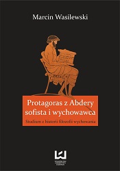 Protagoras of Abdera – Sophist and Educator. Study in History of Philosophy of Education Cover Image