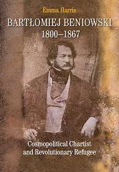 Bartłomiej Beniowski 1800-1867. Cosmopolitical Chartist and Revolutionary Refugee Cover Image
