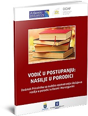 Vodič u postupanju: nasilje u porodici – Dodatak Priručniku za sudska razmatranja slučajeva nasilja u porodici u Bosni i Hercegovini