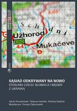 A neighbour discovered anew. The Czech Republic, Slovakia and Hungary’s relations with Ukraine Cover Image