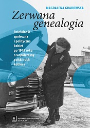Broken Genealogy. Social and political activity of women after 1945 and contemporary women's move Cover Image