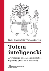 INTELLECTUAL TOTEM. The aristocracy, the gentry and the landed gentry in the Polish social space