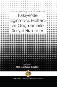 Kuramsal ve Uygulama Boyutları ile Türkiye’de Sığınmacı, Mülteci ve Göçmenlerle Sosyal Hizmetler