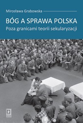 Bóg a sprawa polska. Poza granicami teorii sekularyzacji