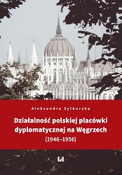 The activity of Polish diplomatic post in Hungary (1946–1956) Cover Image
