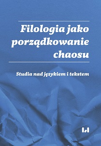 Philology as the Ordering of Chaos. Language and Text Studies. Ad honorem Professoris Marci Cybulski