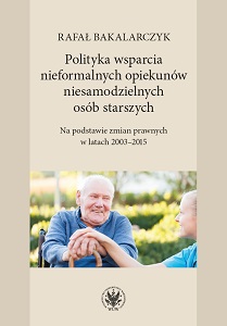 Policy of supporting informal carers of dependent elderly people. Based on legal changes in 2003-2015 Cover Image