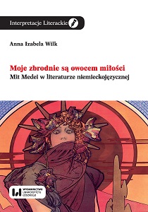 My Crimes Are the Fruit of Love. Medea Myth in German-Language Literature