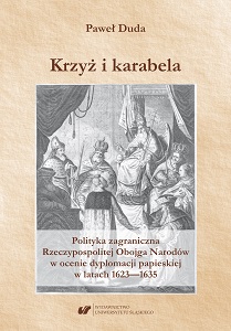 The Cross and the Saber. Foreign Policy of the Polish-Lithuanian Commonwealth in the Assessment of Papal Diplomacy during 1623–1635 Cover Image