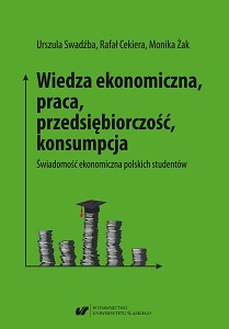 Wiedza ekonomiczna, praca, przedsiębiorczość, konsumpcja. Świadomość ekonomiczna polskich studentów