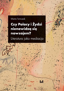 Czy Polacy i Żydzi nienawidzą się nawzajem? Literatura jako mediacja