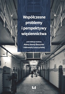 Contemporary Problems and Prospects of the Correctional System. A Jubilee Book on the Tenth Anniversary of the Student Scientific Penitentiary Group at the Department of Penal Enforcement Law at the Faculty of Law and Administration of the University Cover Image