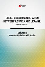 Cross-Border Cooperation between Slovakia and Ukraine: Volume I: Impact of EU relations with Ukraine Cover Image