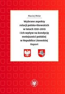 Selected Aspects of Polish-Lithuanian Relations 1991 - 2019 and Their Impact on Polish Minority in the Republic of Lithuania. A Report Cover Image