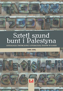 Schtetl, schund, rebellion and Palestine. An anthology of Jewish literature in Łódź (1905–1939)