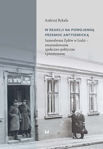 In Response to the Post-War Anti-Semitic Violence. Self-Defense of Jews in Łódź: Sociopolitical and Spatial Conditions Cover Image