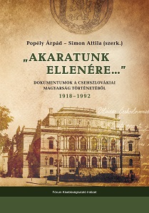 "Akaratunk ellenére..." -Dokumentumok a csehszlovákiai magyarság történetéből 1918-1992