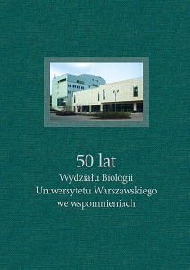 50 lat Wydziału Biologii Uniwersytetu Warszawskiego we wspomnieniach