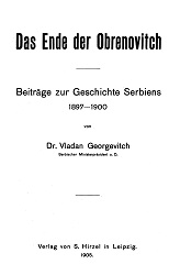 Das Ende der Obrenovitch. Beiträge zur Geschichte Serbiens 1897-1900