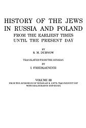 HISTORY OF THE JEWS IN RUSSIA AND POLAND FROM THE EARLIEST TIMES UNTIL THE PRESENT DAY. Vol. III: FROM THE ACCESSION OF NICHOLAS II. UNTIL THE PRESENT DAY WITH BIBLIOGRAPHY AND INDEX