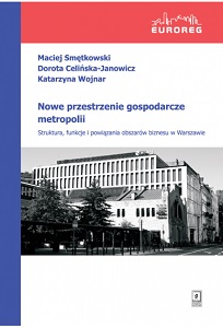 New Economic Spaces Of The Metropolis. Structure, Functions and Connections of Business Spaces in Warsaw Cover Image