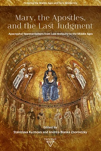 Mary, the Apostles, and the Last Judgment. Apocryphal Representations from Late Antiquity to the Middle Ages Cover Image