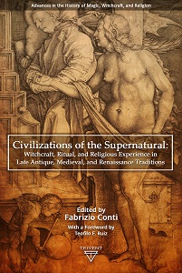 Civilizations of the Supernatural. Witchcraft, Ritual, and Religious Experience in Late Antique, Medieval, and Renaissance Traditions Cover Image