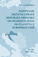 Institutions of the State Administration of the Republic of Croatia, from Independence to Membership in the European Union - Part II 2004-2013 Cover Image