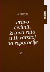Report - The Right of Civilian Victims of War to Reparations in Croatia - 2013