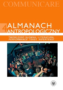 Almanach antropologiczny. Communicare. Tom 4. Twórczość słowna/Literatura. Performance, tekst, hipertekst