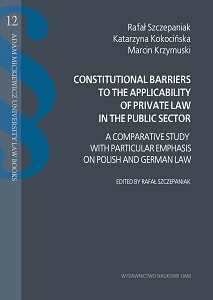 Constitutional Barriers to the Applicability of Private Law in the Public Sector. A Comparative Study with Particular Emphasis on Polish and German Law Cover Image