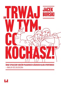 The Social World of Polish Football Fans. A Sociological Analysis of the Łódzki Klub Sportowy Supporters Community Cover Image