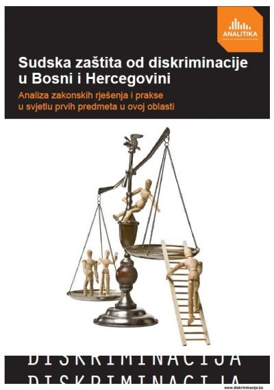 Judicial Protection from Discrimination in Bosnia and Herzegovina - Analysis of Legislative Solutions and Practice in Light of the First Cases in this Field Cover Image