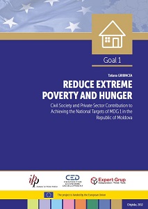 REDUCE EXTREME POVERTY AND HUNGER. Civil Society and Private Sector Contribution to Achieving the National Targets of MDG 1 in the Republic of Moldova Cover Image