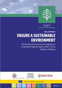 ENSURE A SUSTAINABLE ENVIRONMENT. Civil Society and Private Sector Contribution to Achieving the National Targets of MDG 7 in the Republic of Moldova Cover Image
