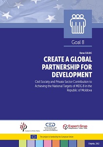 CREATE A GLOBAL PARTNERSHIP FOR DEVELOPMENT. Civil Society and Private Sector Contribution to Achieving the National Targets of MDG 8 in the Republic of Moldova Cover Image