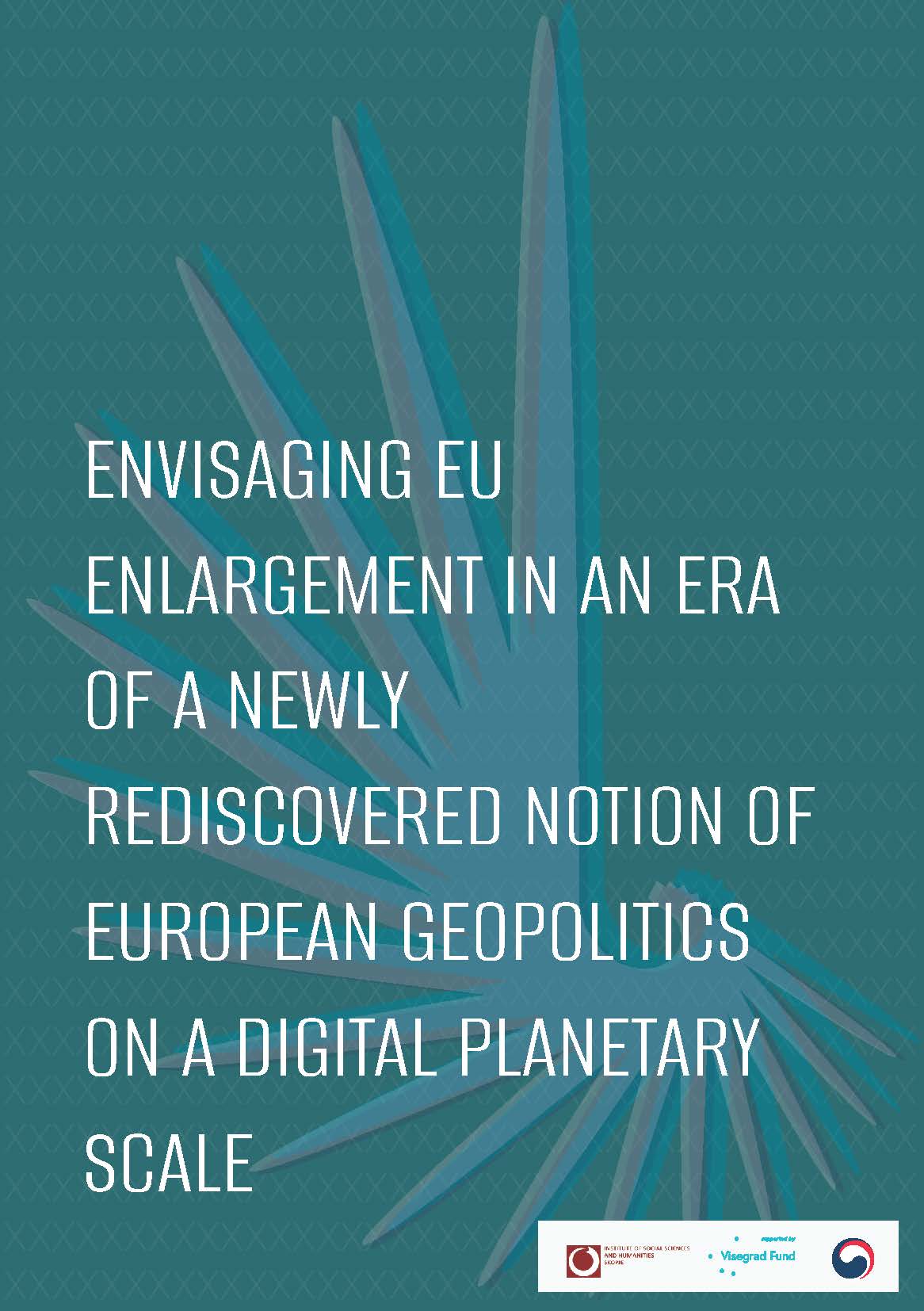 Envisaging EU Enlargement in an Era of a Newly Rediscovered Notion of European Geopolitics on a Digital Planetary Scale Cover Image
