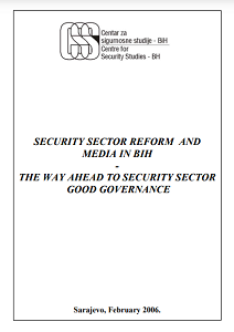 Security Sector Reform and Media in BiH - The Way Ahead to Security Sector Good Governance