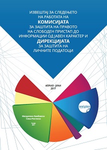 ИЗВЕШТАЈ ЗА СЛЕДЕЊЕТО НА РАБОТАТА НА КОМИСИЈАТА ЗА ЗАШТИТА НА ПРАВОТО НА СЛОБОДЕН ПРИСТАП ДО ИНФОРМАЦИИ ОД ЈАВЕН КАРАКТЕР И ДИРЕКЦИЈАТА ЗА ЗАШТИТА НА ЛИЧНИТЕ ПОДАТОЦИ (АПРИЛ - ЈУНИ 2017)