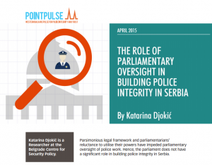 THE ROLE OF PARLIAMENTARY OVERSIGHT IN BUILDING POLICE INTEGRITY IN SERBIA